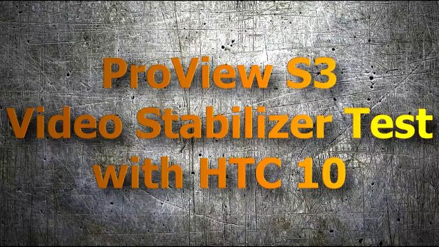 Proview S3 Video Stabilizer Test with HTC 10